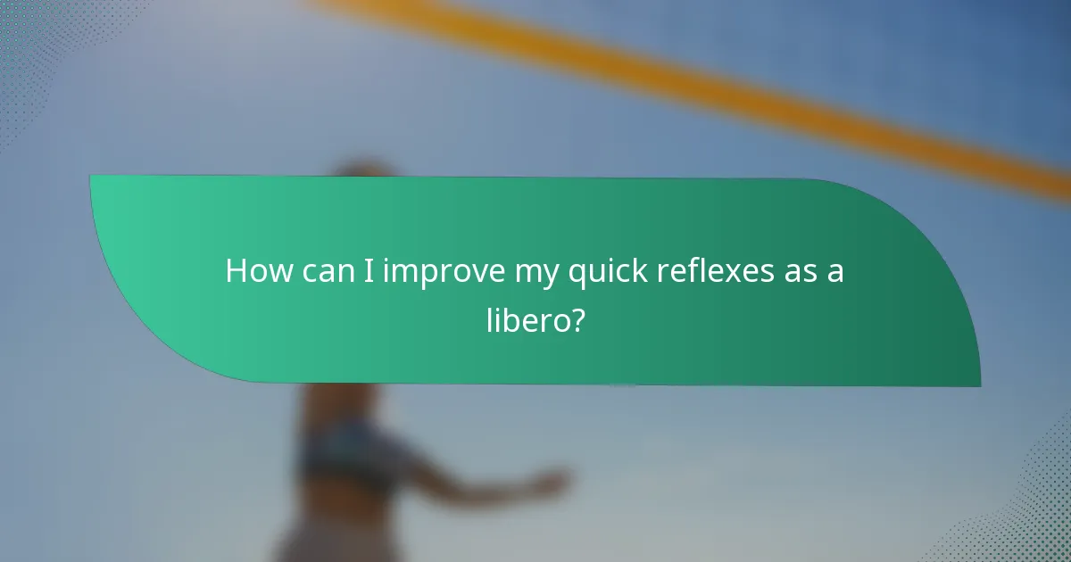 How can I improve my quick reflexes as a libero?