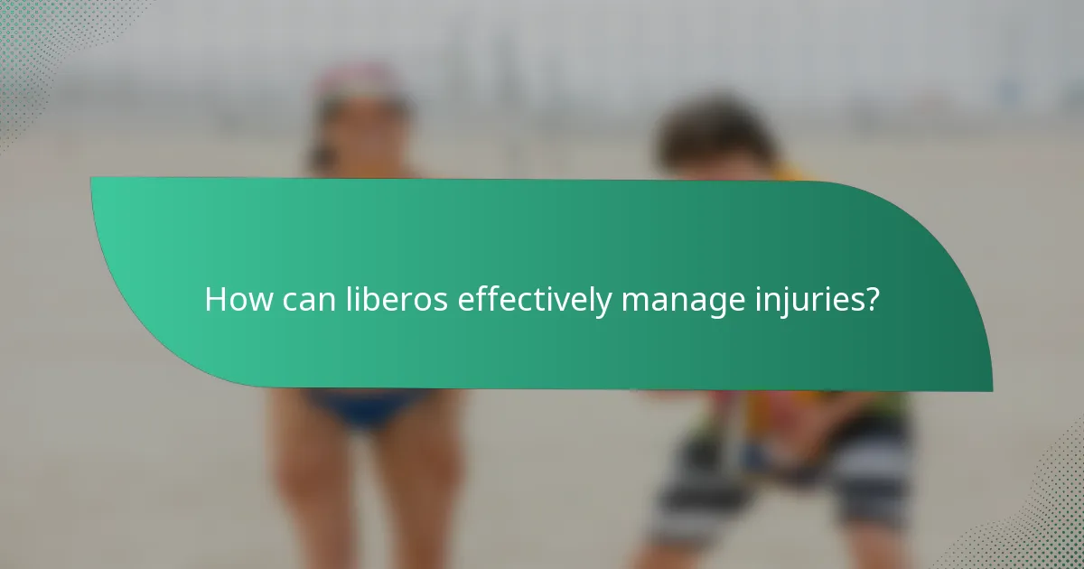 How can liberos effectively manage injuries?