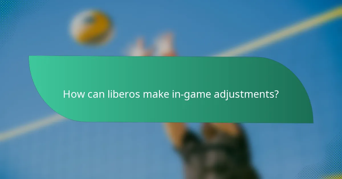 How can liberos make in-game adjustments?