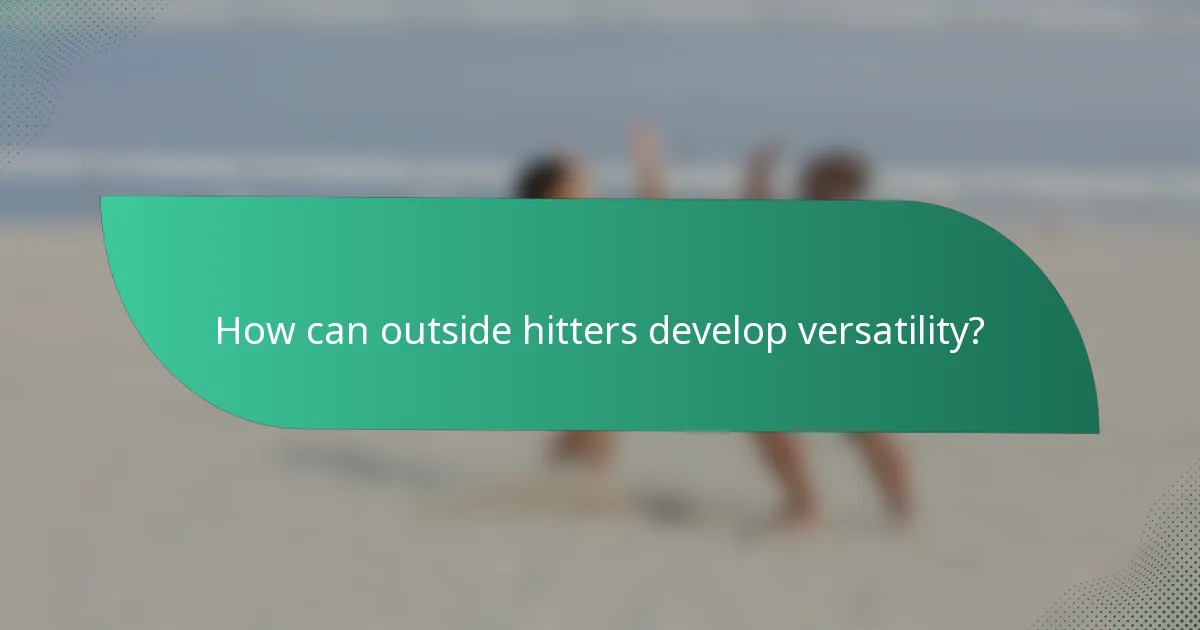 How can outside hitters develop versatility?