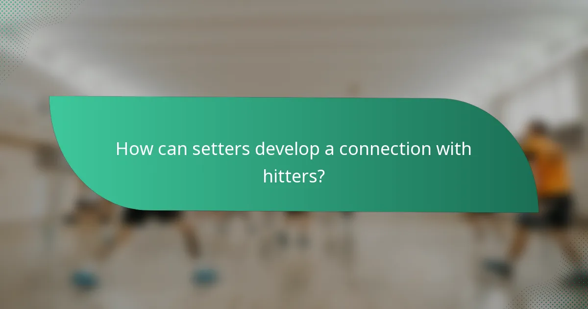 How can setters develop a connection with hitters?