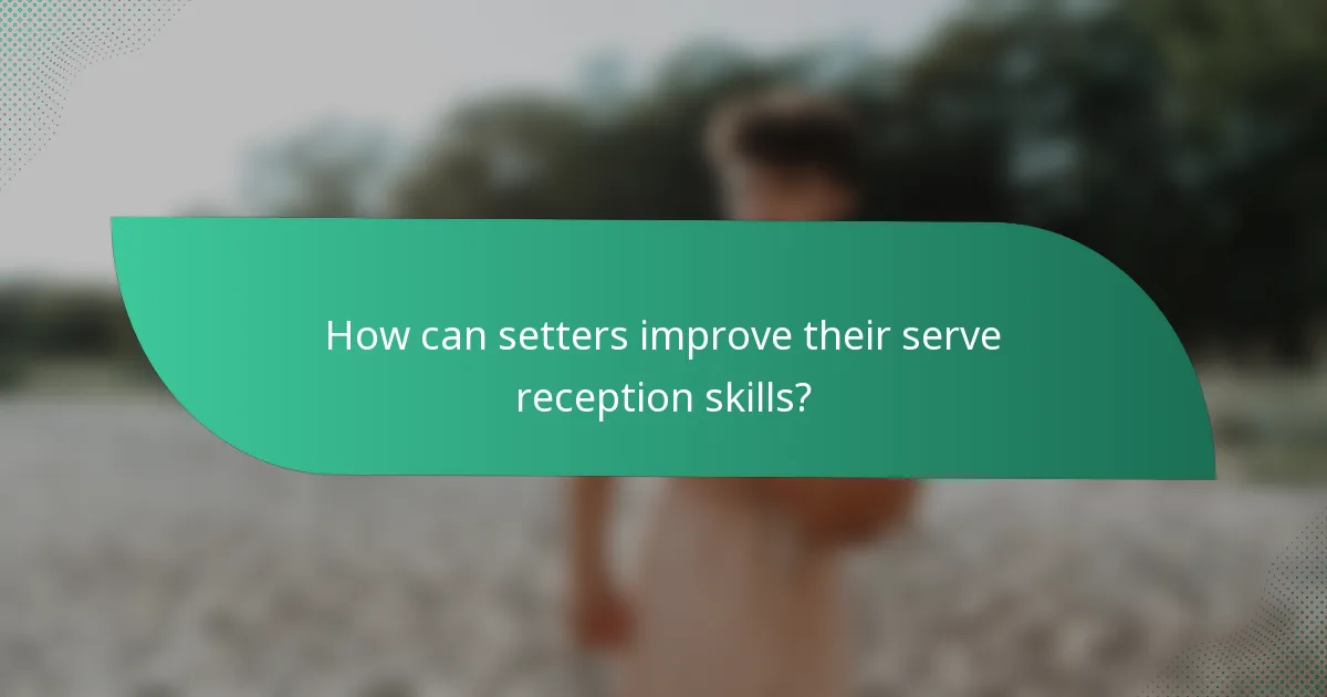 How can setters improve their serve reception skills?