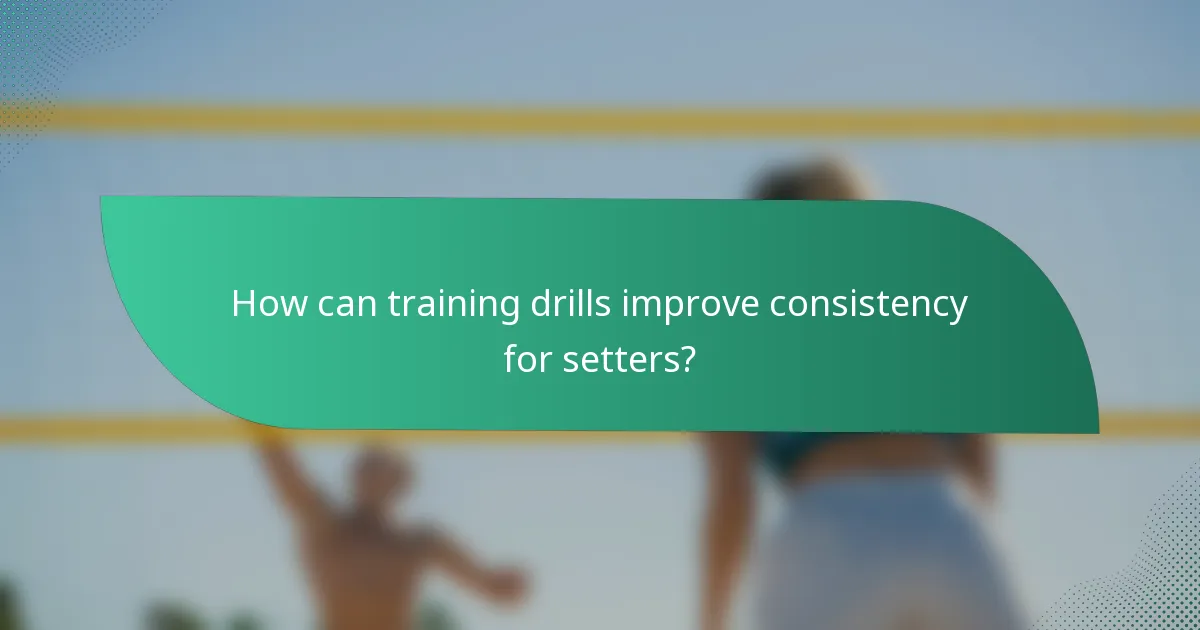 How can training drills improve consistency for setters?