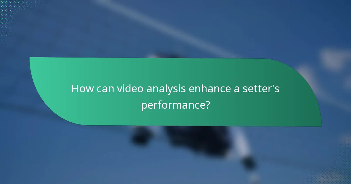 How can video analysis enhance a setter's performance?
