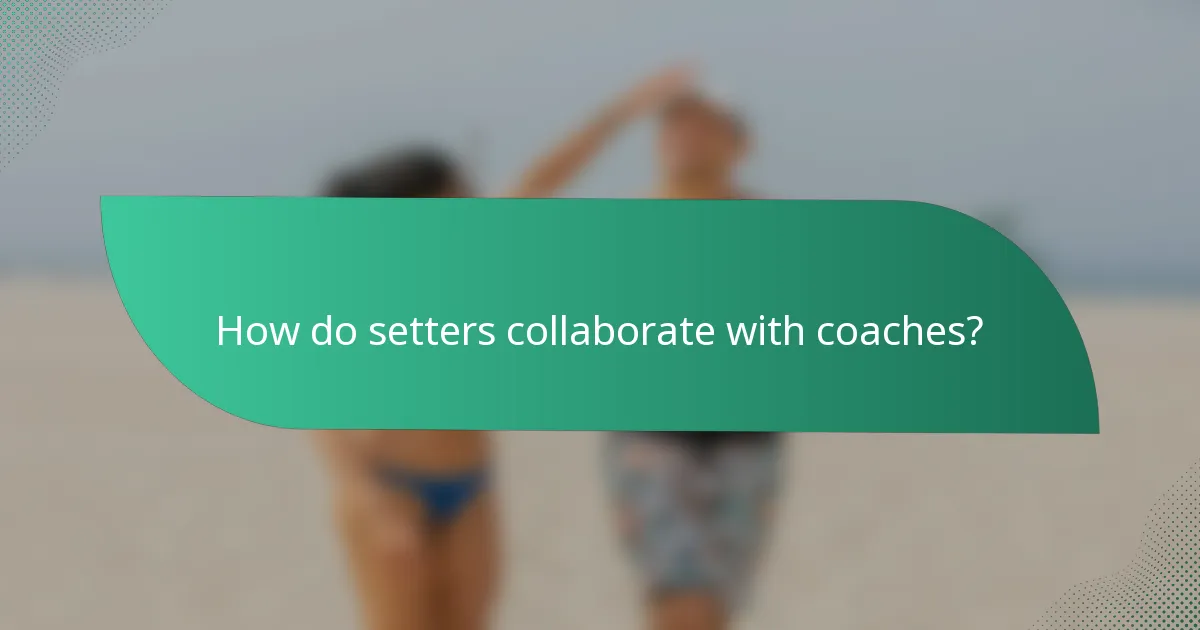 How do setters collaborate with coaches?