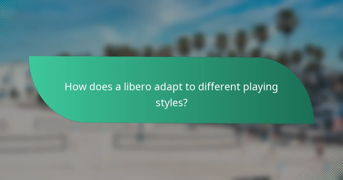 How does a libero adapt to different playing styles?