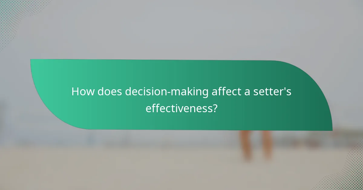 How does decision-making affect a setter's effectiveness?