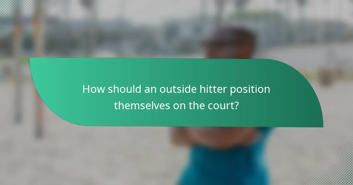 How should an outside hitter position themselves on the court?