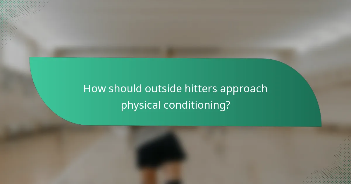 How should outside hitters approach physical conditioning?