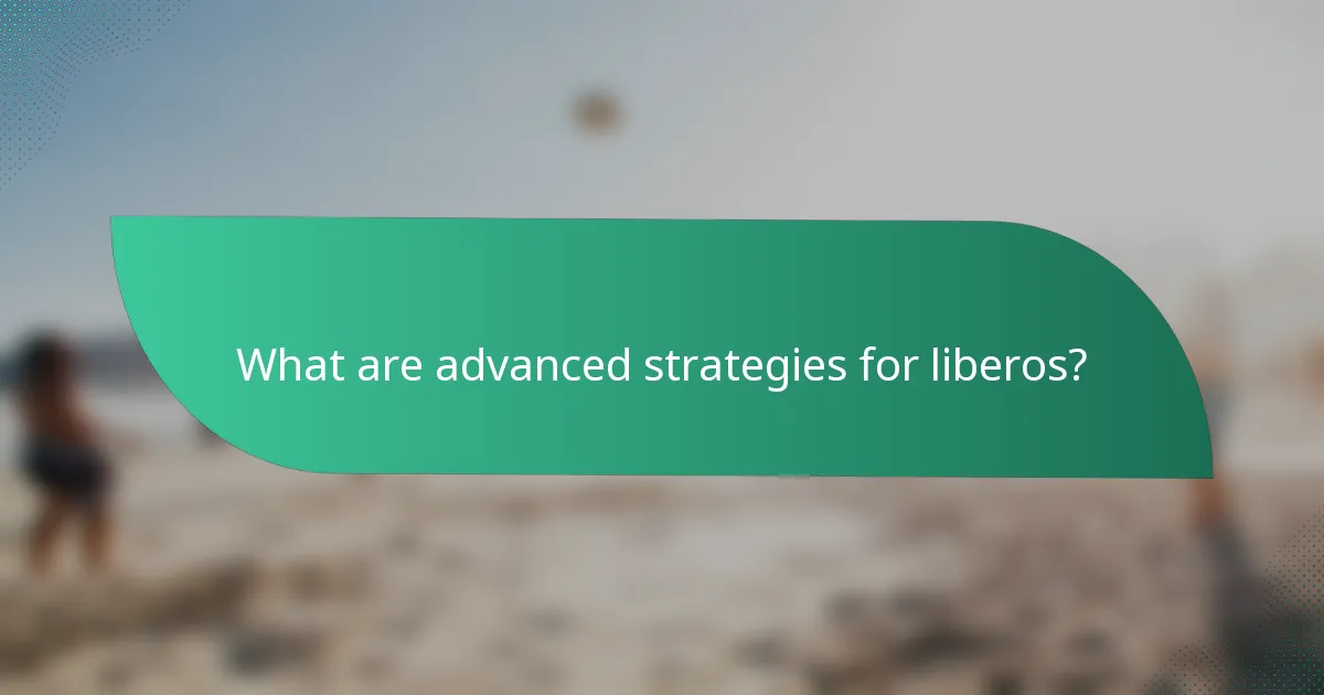 What are advanced strategies for liberos?