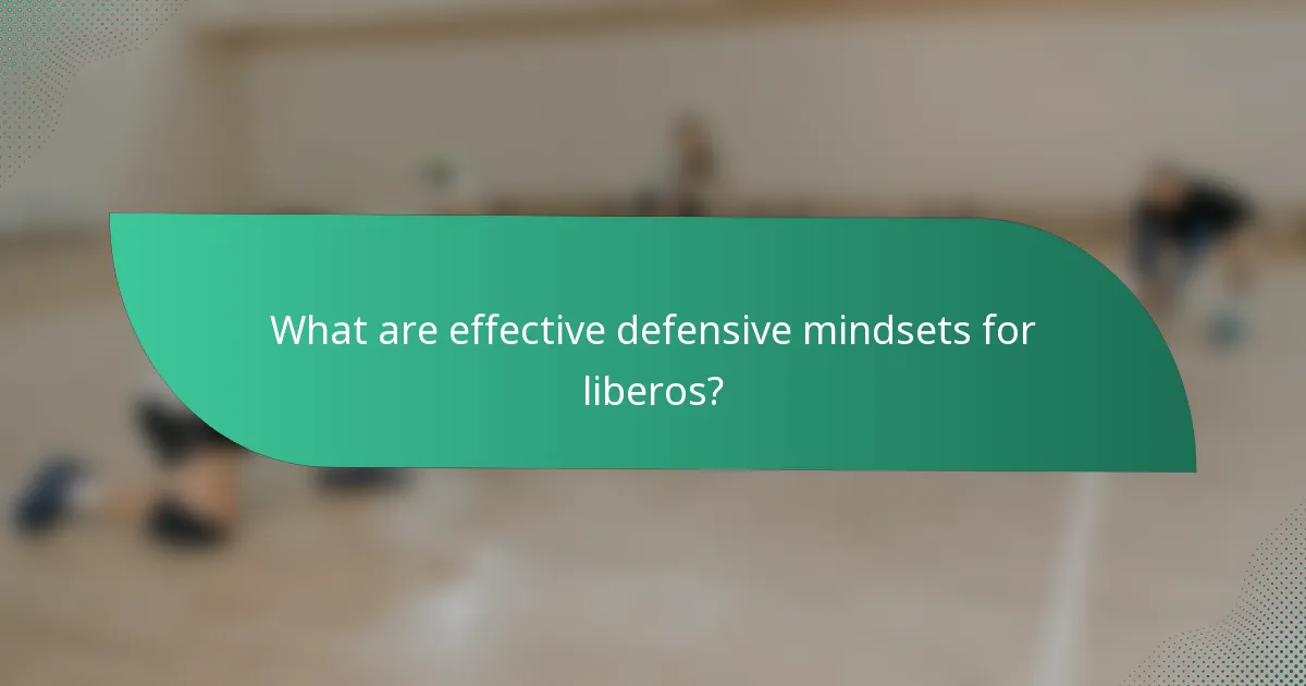 What are effective defensive mindsets for liberos?