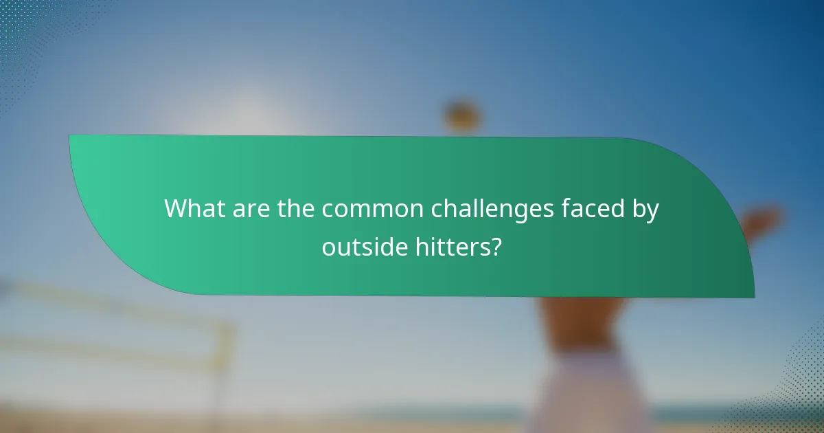 What are the common challenges faced by outside hitters?