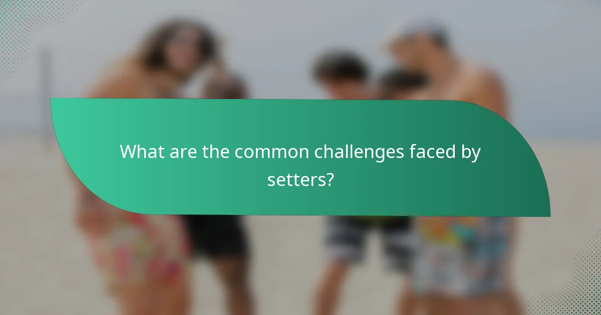 What are the common challenges faced by setters?