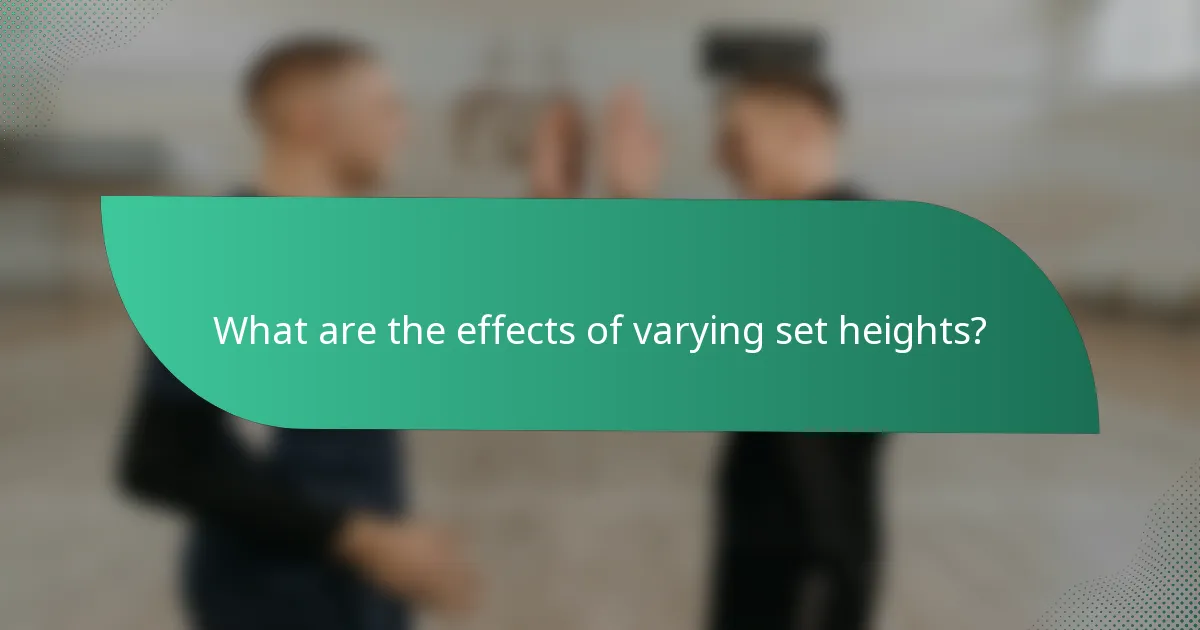What are the effects of varying set heights?