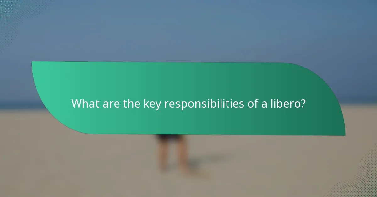 What are the key responsibilities of a libero?