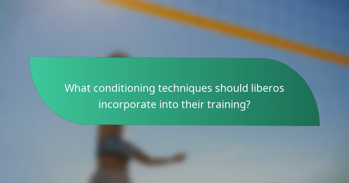 What conditioning techniques should liberos incorporate into their training?
