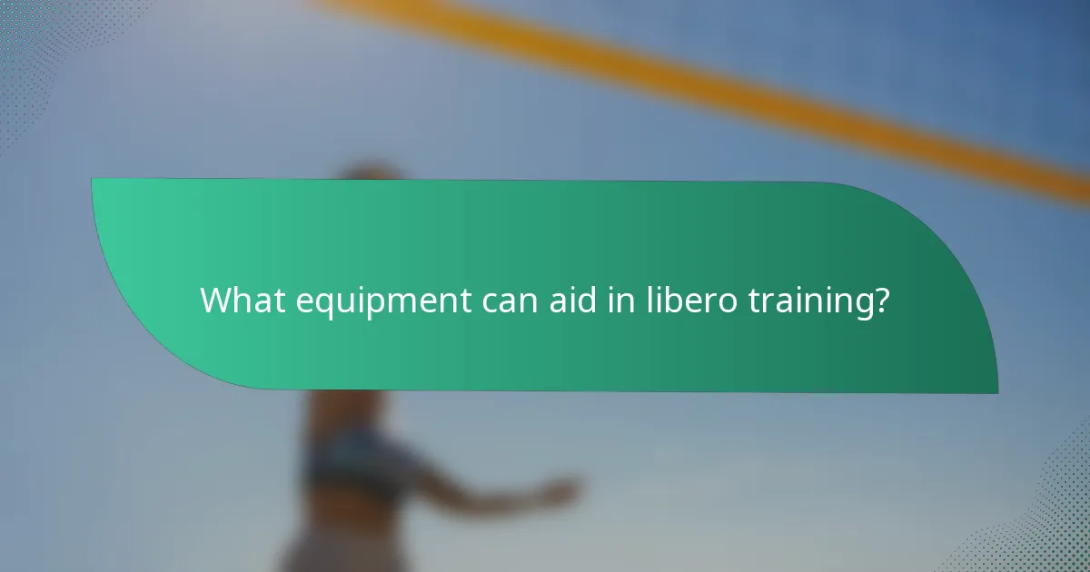 What equipment can aid in libero training?