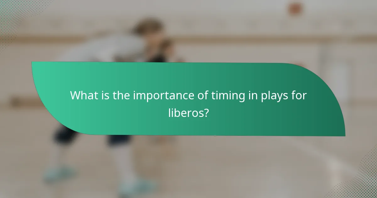 What is the importance of timing in plays for liberos?