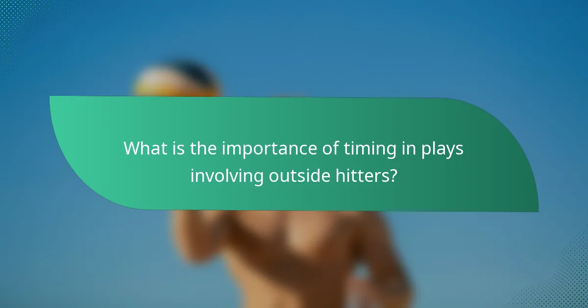 What is the importance of timing in plays involving outside hitters?