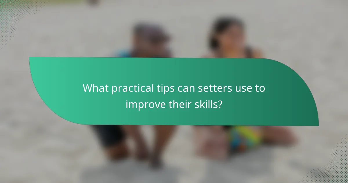 What practical tips can setters use to improve their skills?