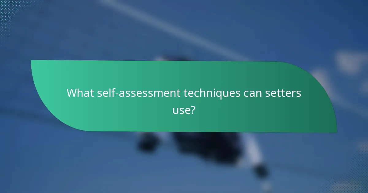 What self-assessment techniques can setters use?