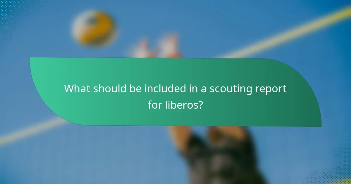 What should be included in a scouting report for liberos?