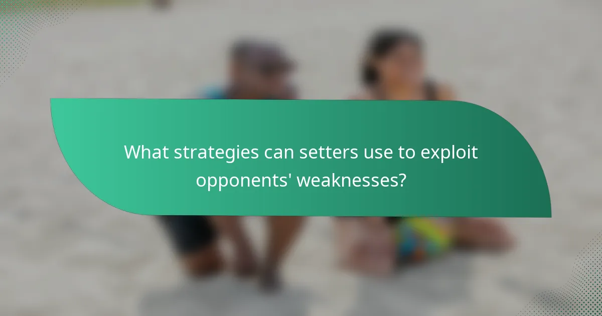 What strategies can setters use to exploit opponents' weaknesses?