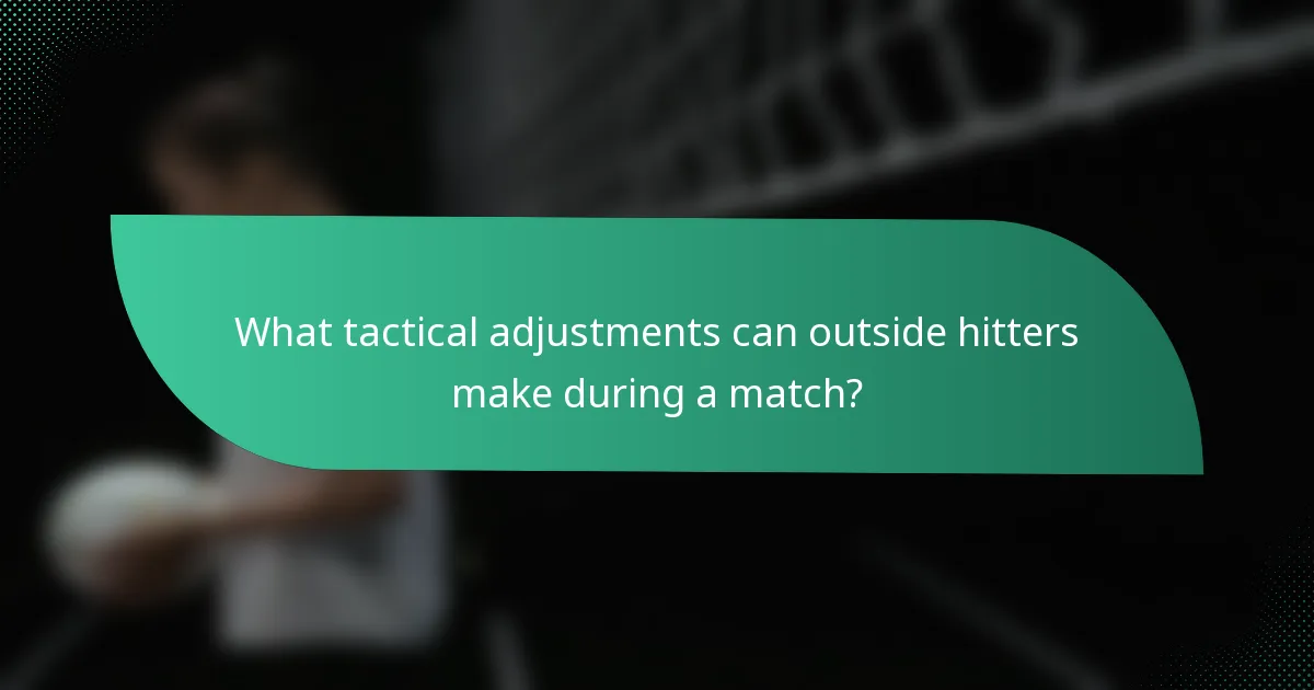 What tactical adjustments can outside hitters make during a match?