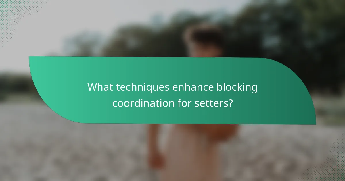 What techniques enhance blocking coordination for setters?