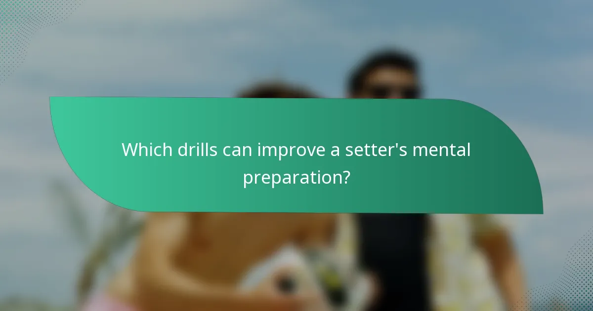 Which drills can improve a setter's mental preparation?