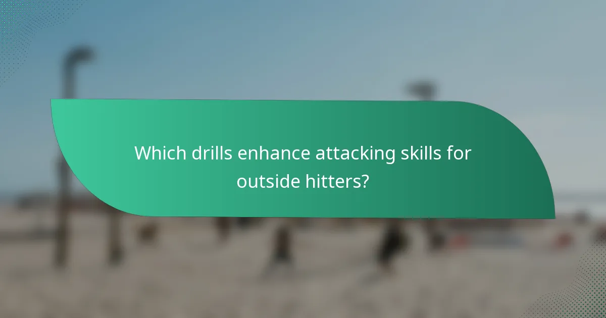 Which drills enhance attacking skills for outside hitters?