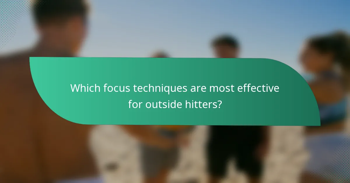 Which focus techniques are most effective for outside hitters?