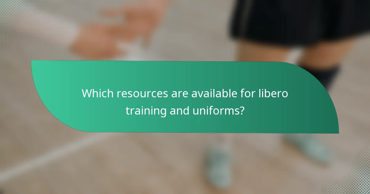 Which resources are available for libero training and uniforms?
