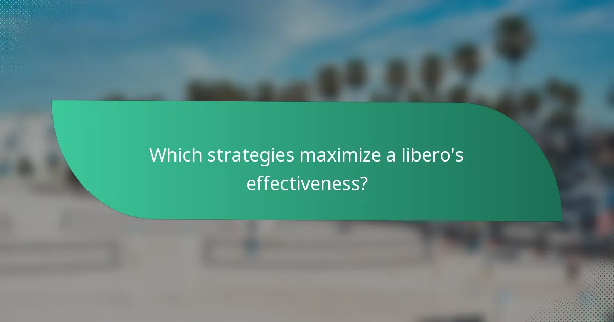 Which strategies maximize a libero's effectiveness?